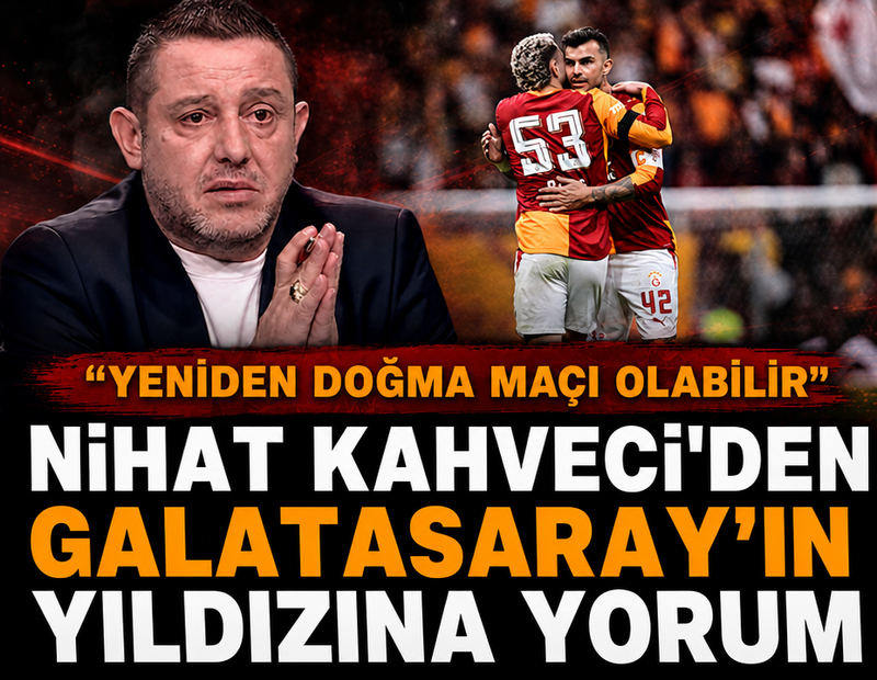 Nihat Kahveci'den Galatasaray'ın yıldızına yorum: 'Yeniden doğma maçı olabilir'