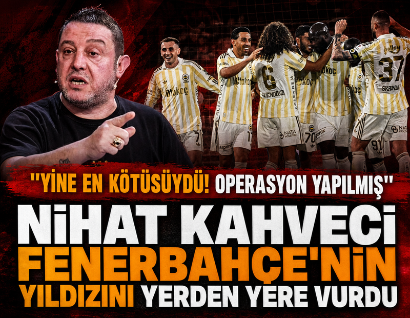 Nihat Kahveci Fenerbahçe'nin yıldızını yerden yere vurdu: 'Yine en kötüsüydü! Operasyon yapılmış'
