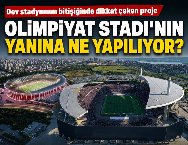 Olimpiyat Stadı'nın yanına ne yapılıyor?