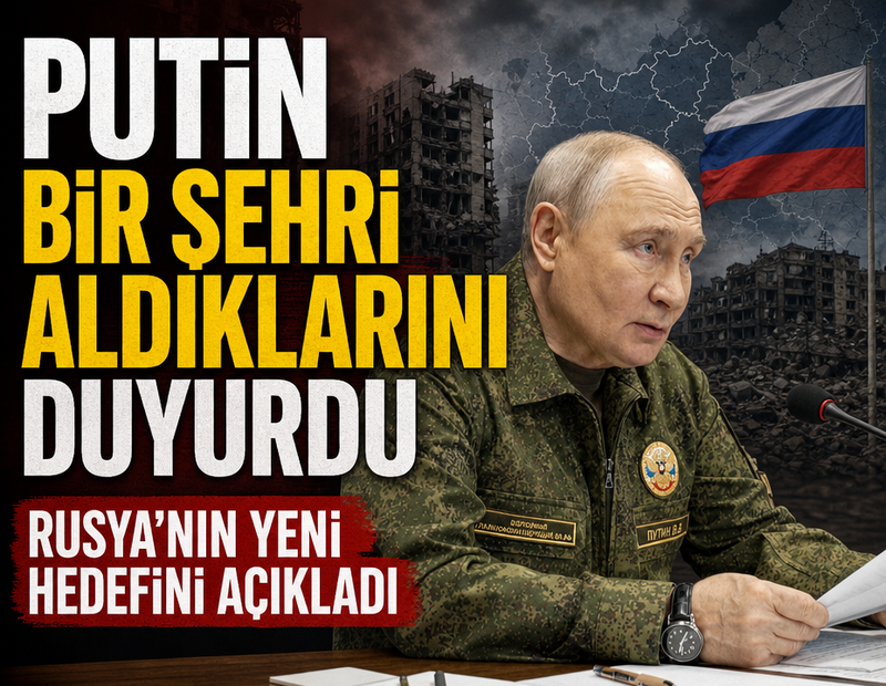 Putin bir şehri aldıklarını duyurdu: Rusya’nın yeni hedefini açıkladı