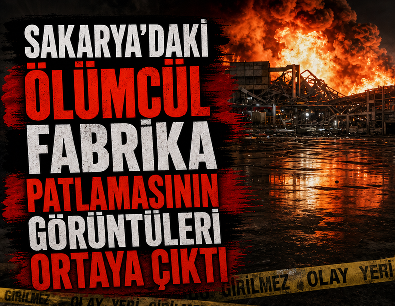 Sakarya'daki ölümcül fabrika patlamasının görüntüleri ortaya çıktı