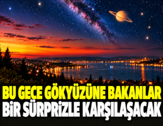 Bu gece gökyüzüne bakanlar bir sürprizle karşılaşacak