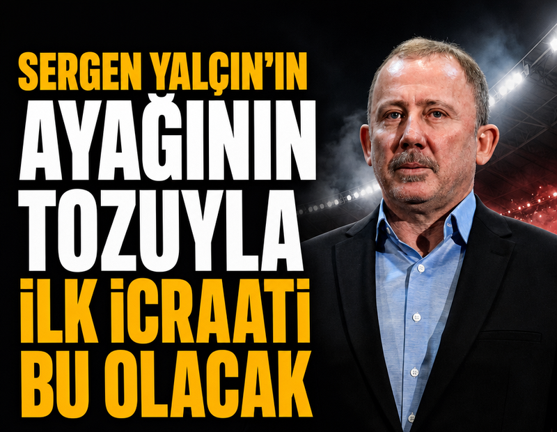 Sergen Yalçın işe koyuldu! Ayağının tozuyla ilk icraatini yapacak