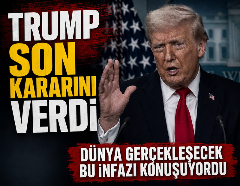 Trump son kararını verdi: Dünya gerçekleşecek bu infazı konuşuyordu