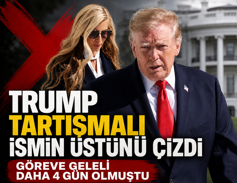 Trump tartışmalı ismin üstünü çizdi: Göreve geleli daha 4 gün olmuştu