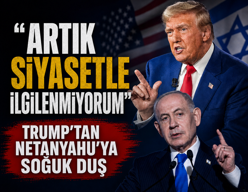 Trump’tan Netanyahu’ya soğuk duş: Artık siyasetle ilgilenmiyorum