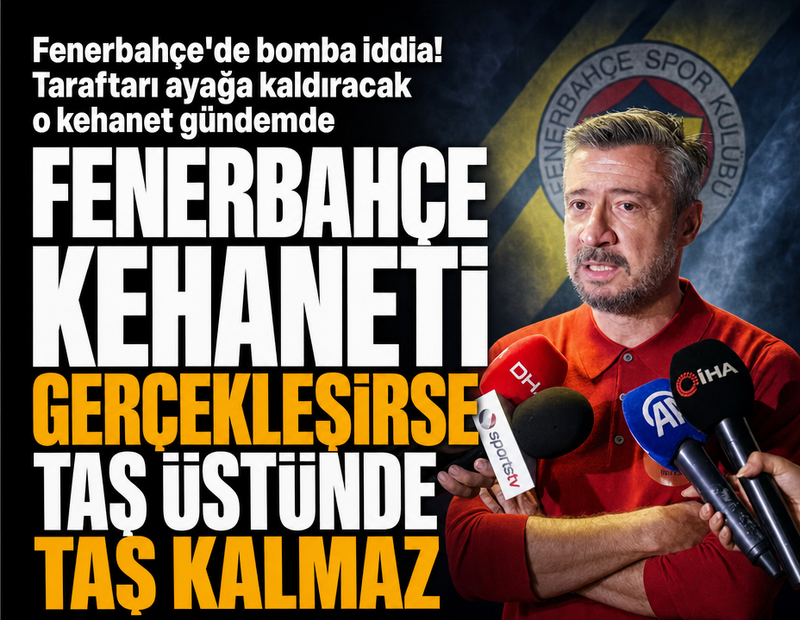  Fenerbahçe kehaneti gerçekleşirse taş üstünde taş kalmaz