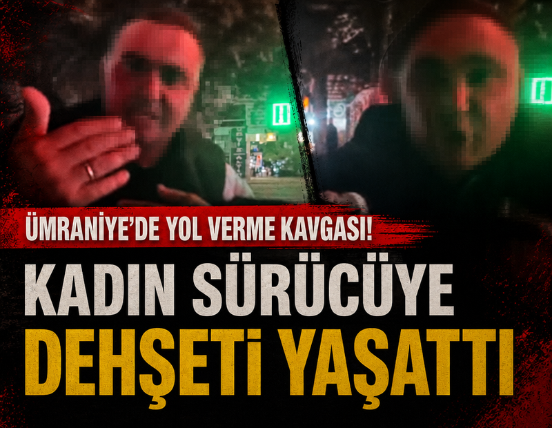 Ümraniye’de yol verme kavgası: Kadın sürücüye dehşeti yaşattı