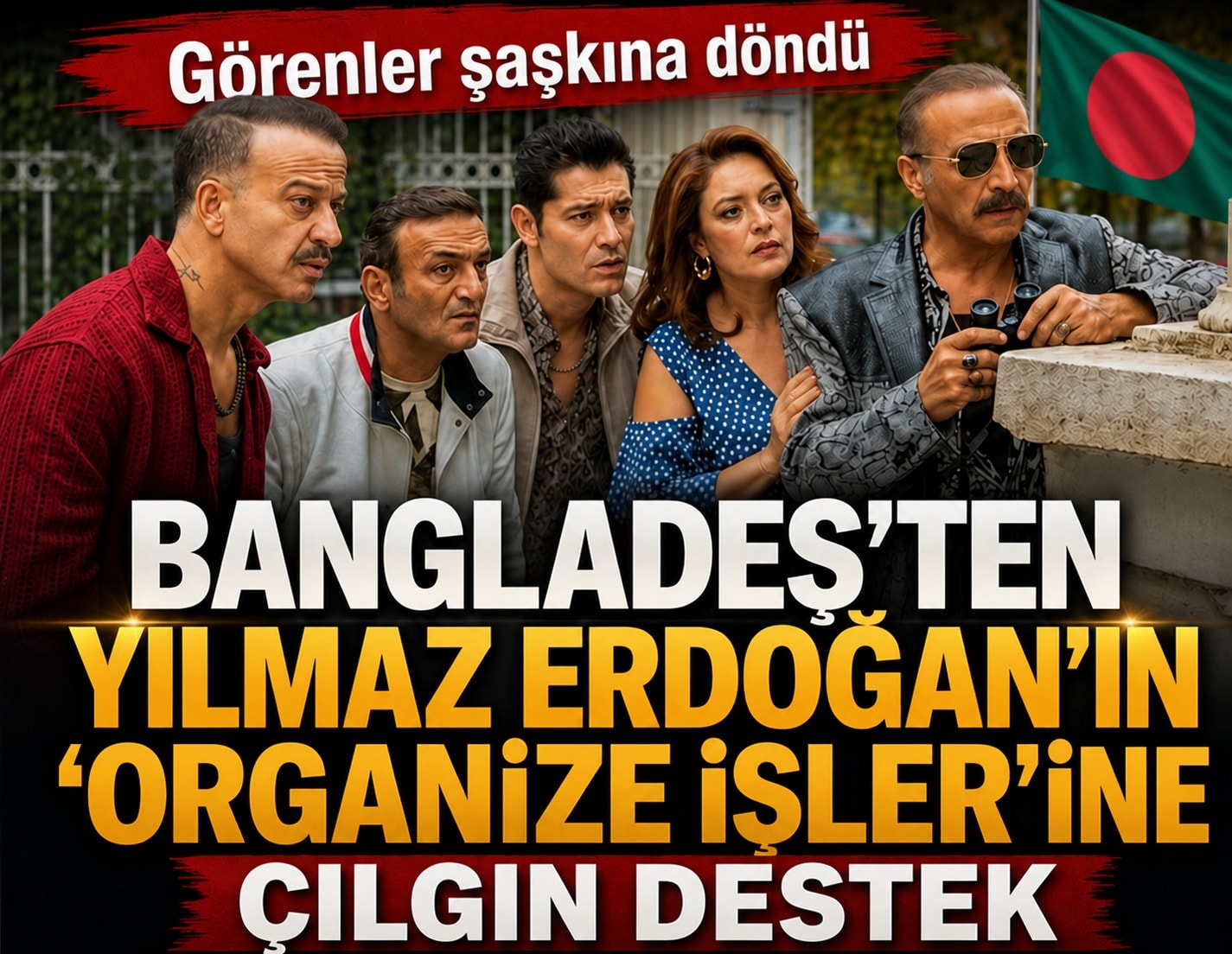 Bangladeş'ten Yılmaz Erdoğan'ın 'Organize İşler'ine destek