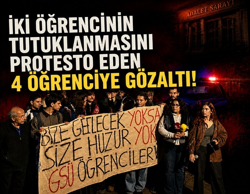 İki öğrencinin tutuklanmasını protesto eden 4 öğrenciye gözaltı!