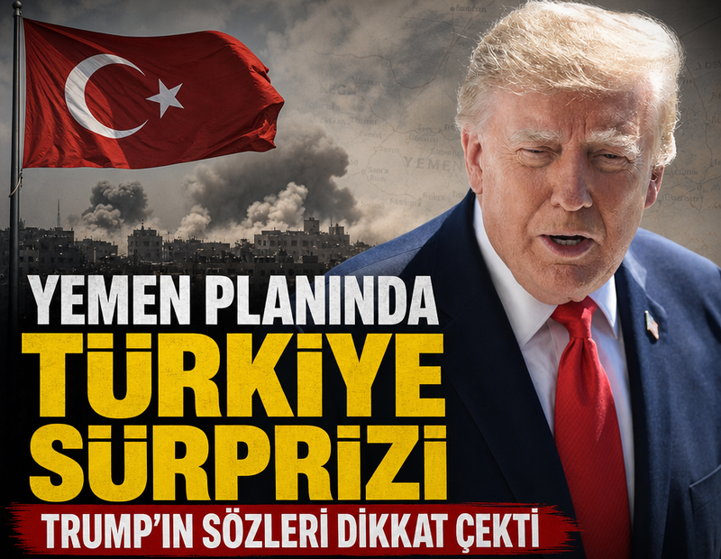 Yemen planında Türkiye sürprizi: Trump’ın sözleri dikkat çekti