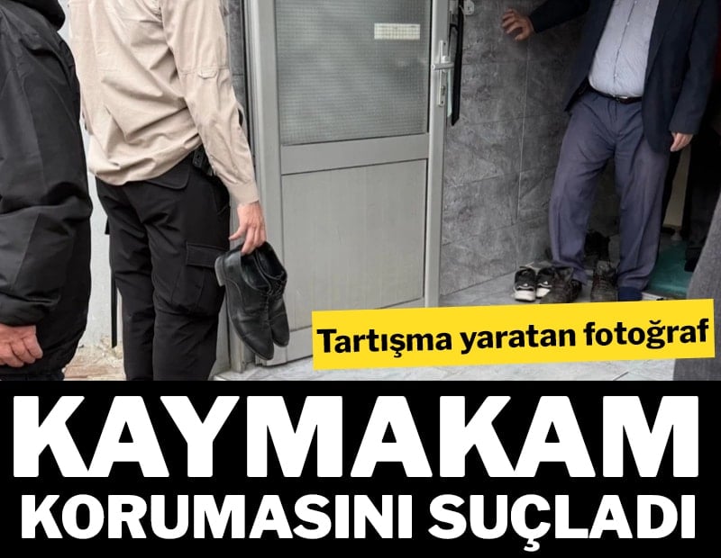 Tartışma yaratan fotoğraf! Kaymakam korumasını suçladı