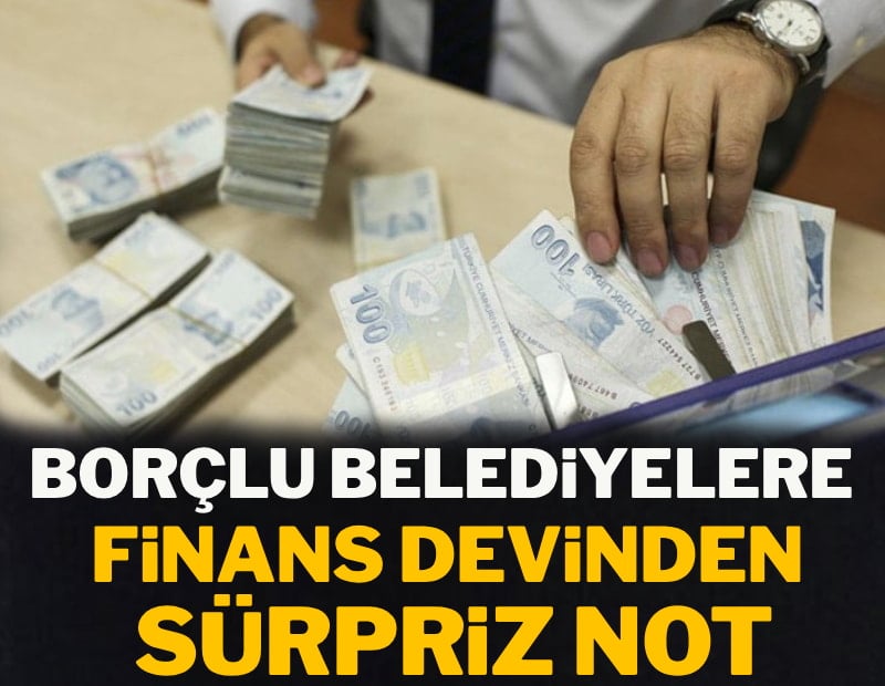 Borçlu belediyelere finans devinden sürpriz not