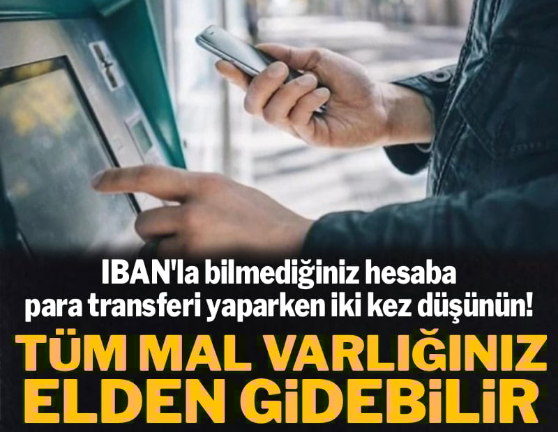 IBAN'la para transferi yaparken iki kez düşünün! Tüm mal varlığınız elden gidebilir
