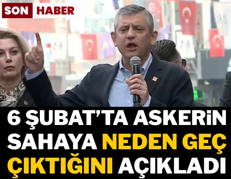 Özgür Özel, 6 Şubat'ta askerin neden sahaya geç çıktığını açıkladı