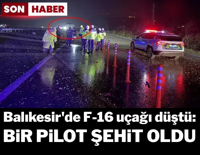 Balıkesir'de F-16 uçağı düştü: Bir pilot şehit oldu!