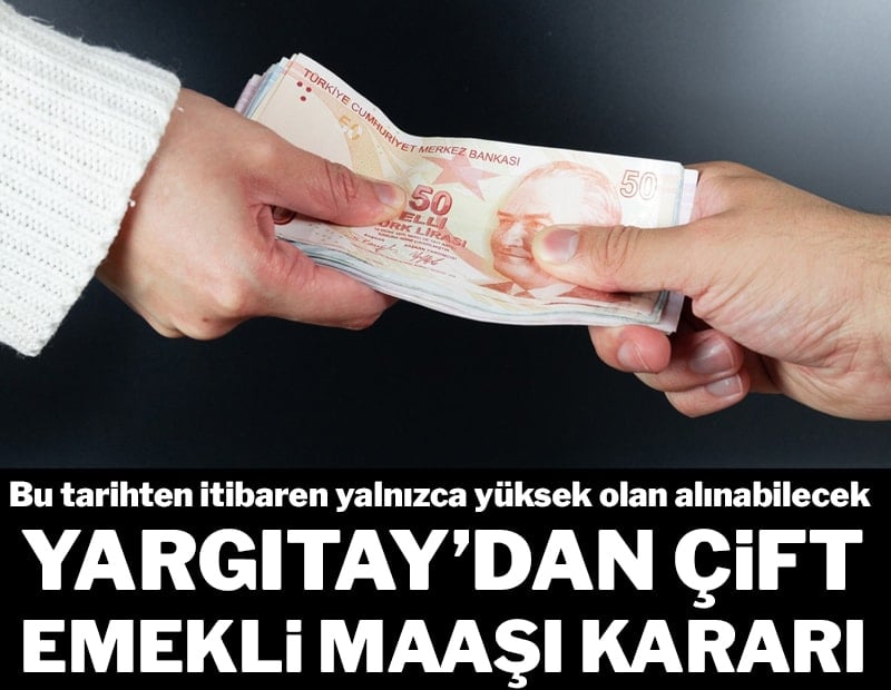 Yargıtay’dan çift emekli maaşı kararı: Bu tarihten itibaren yalnızca yüksek olan alınabilecek