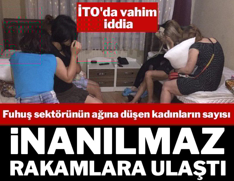 İTO'da vahim iddia: Fuhuş sektörünün ağına düşen kadınların sayısı inanılmaz rakamlara ulaştı
