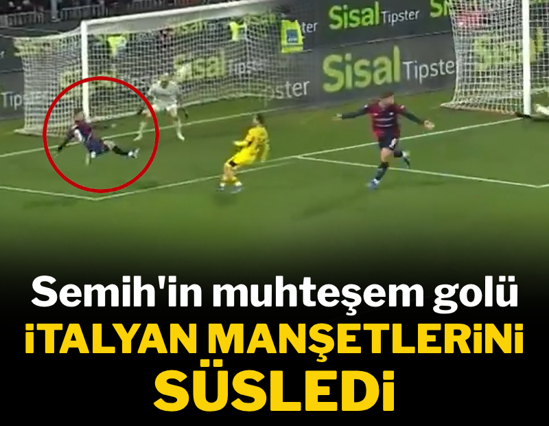Semih'in muhteşem golü İtalyan manşetlerini süsledi