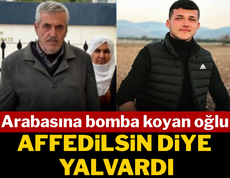 Arabasına bomba yerleştiren oğlu affedilsin diye yalvardı