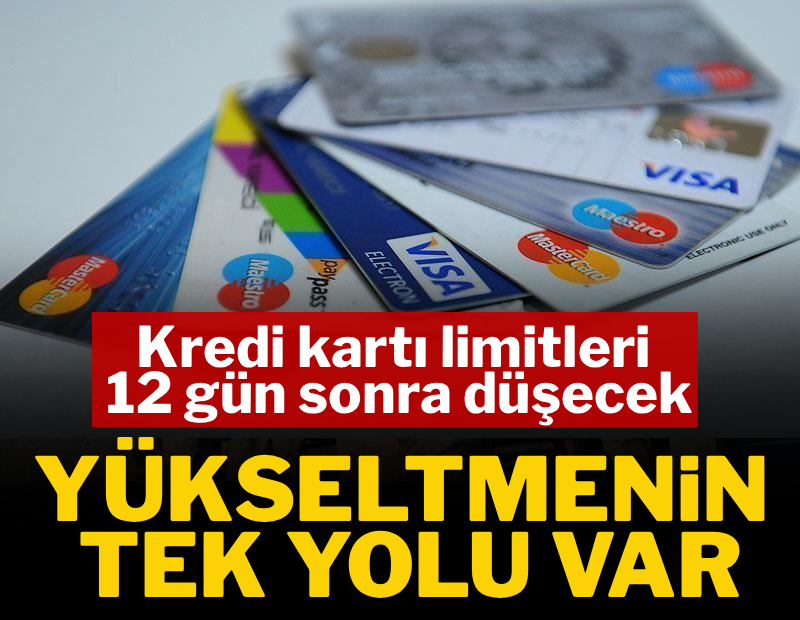 Kredi kartı limitleri 12 gün sonra düşecek: Yükseltmenin tek bir yolu var