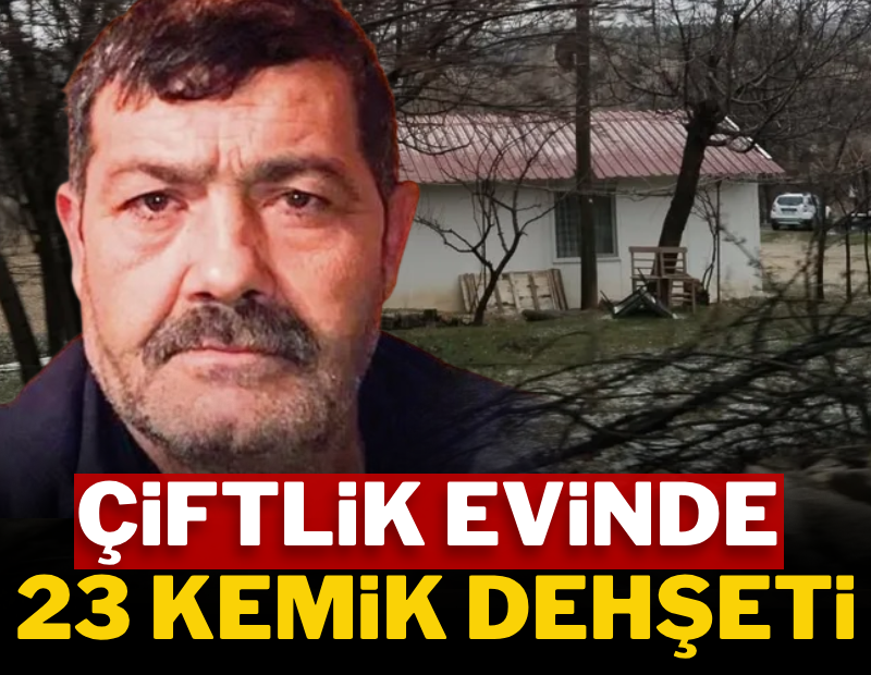 Çiftlik evinde 23 kemik dehşeti
