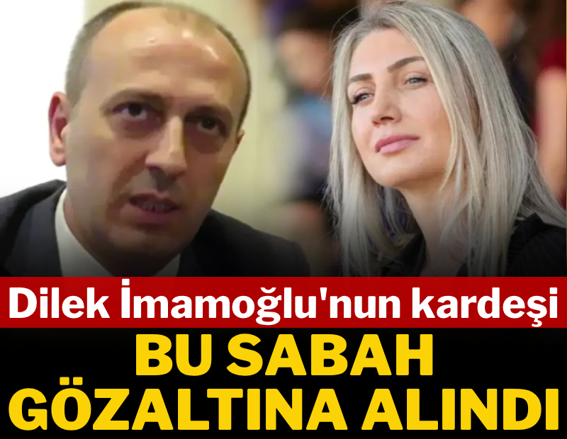 Dilek İmamoğlu'nun kardeşi Ali Kaya gözaltına alındı