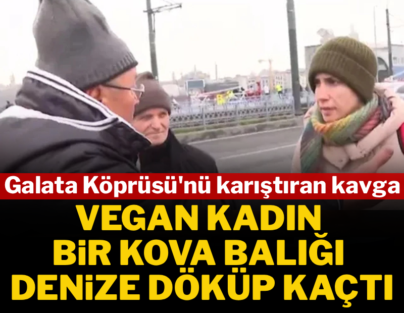 Galata Köprüsü'nü karıştıran kavga: Vegan kadın bir kova balığı denize döküp kaçtı