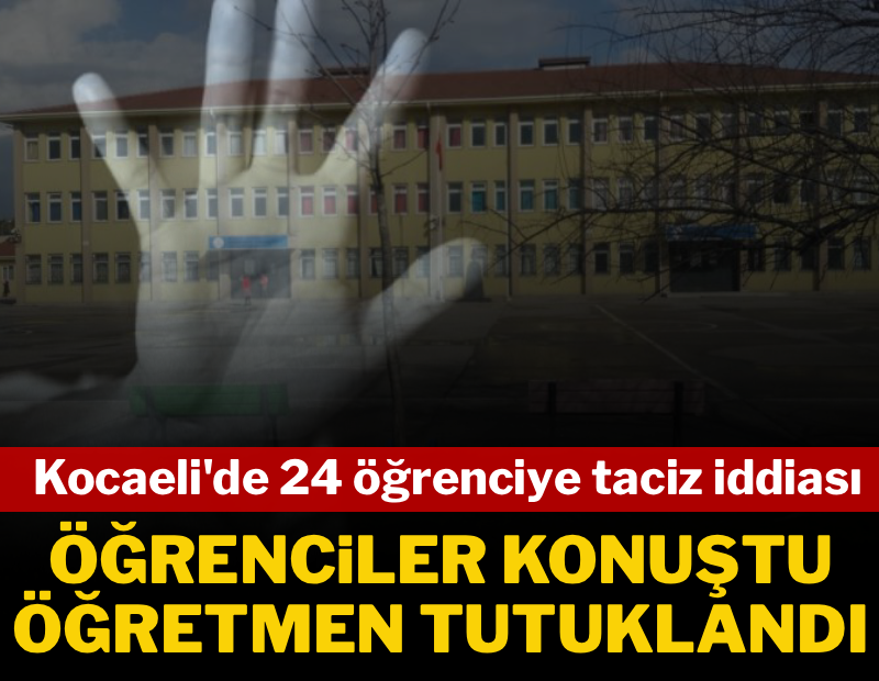 Öğrenciler tek tek ailelerine anlattı... Kocaeli'de öğretmen 24 öğrencisini taciz ettiği iddiasıyla tutuklandı