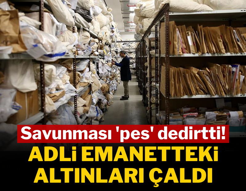 Adli emanetteki altınları çaldı, savunması 'pes' dedirtti