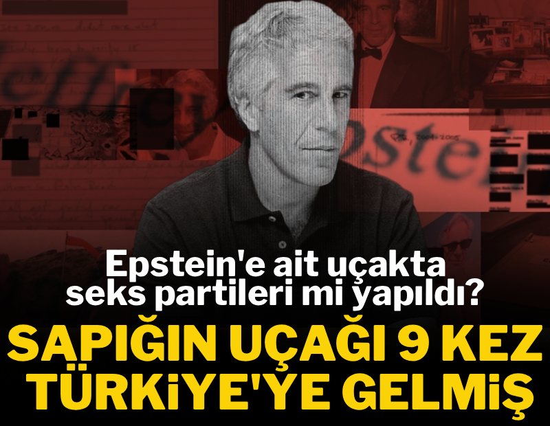 Sapığın uçağı 9 kez Türkiye'ye gelmiş! Epstein'e ait uçakta seks partileri mi yapıldı?