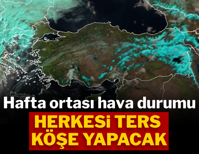 Hafta ortası hava durumu herkesi ters köşe yapacak
