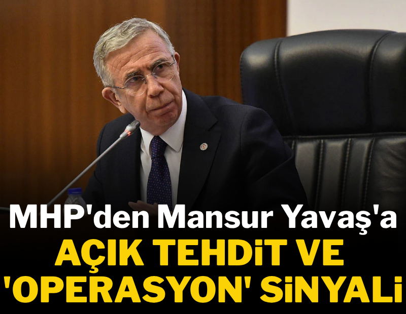 MHP'den Mansur Yavaş'a açık tehdit ve 'operasyon' sinyali