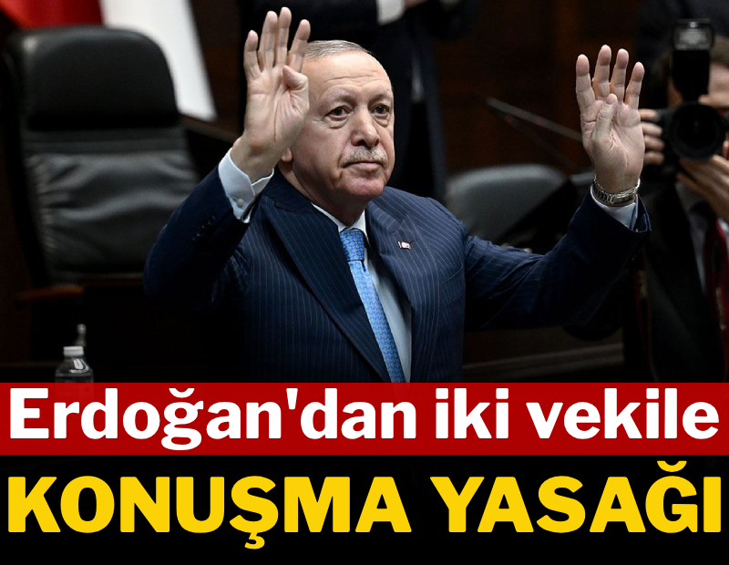 Erdoğan'dan iki milletvekiline konuşma yasağı 