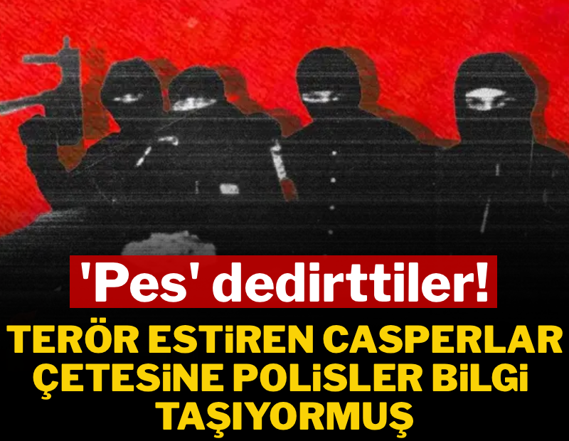 Casperlar çetesine bilgi sızdıran polislere operasyon 