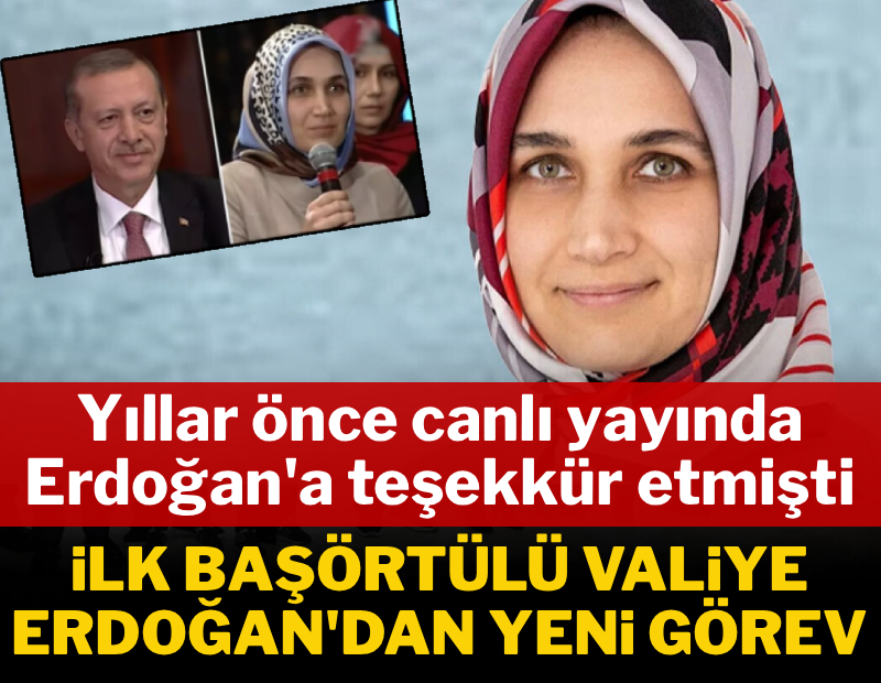 İlk başörtülü valiye Erdoğan'dan yeni görev
