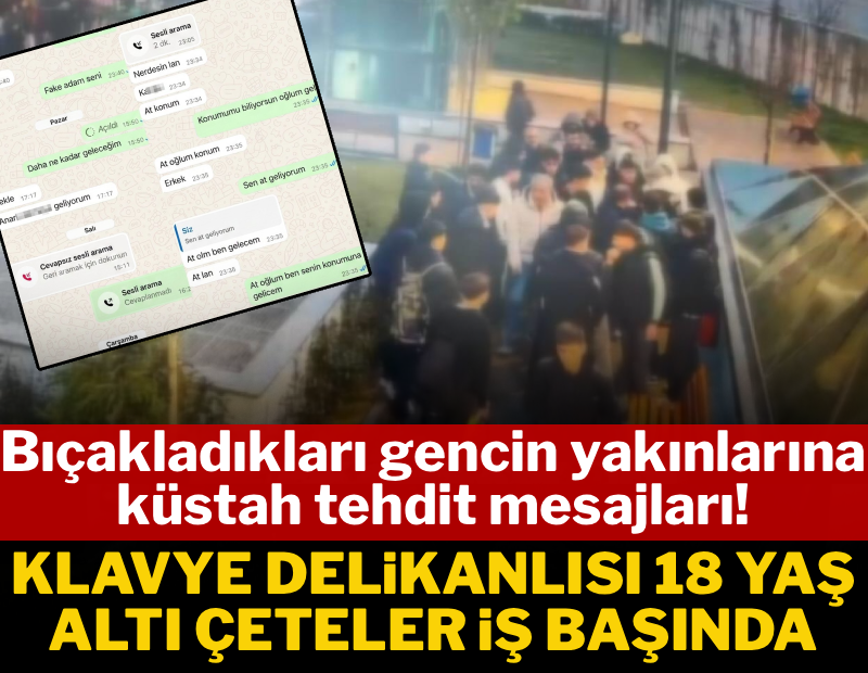 Klavye delikanlısı 18 yaş çeteler iş başında: Bıçakladıkları gencin yakınlarına küstah tehdit mesajları!