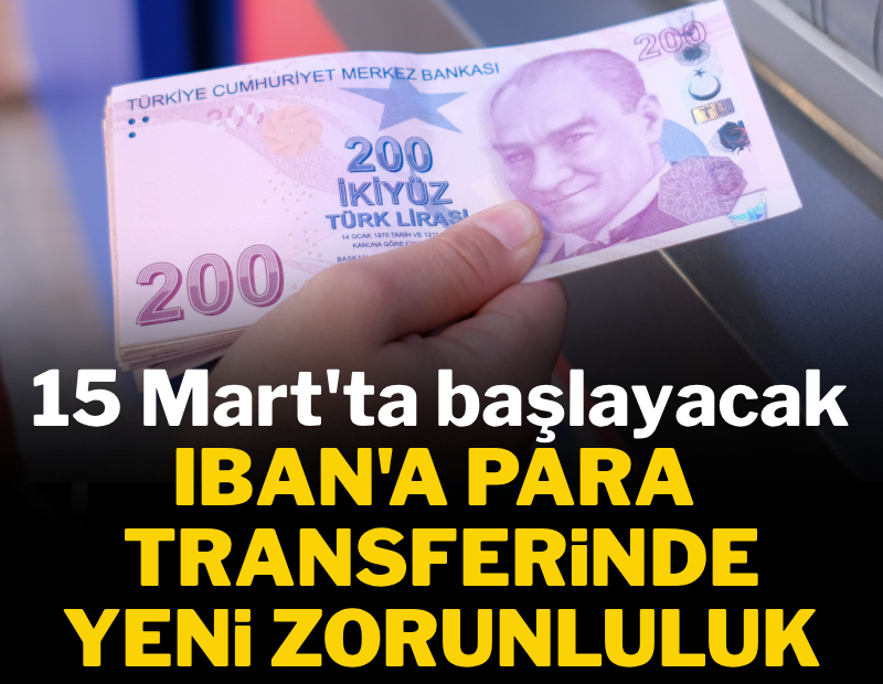 15 Mart'ta başlayacak: IBAN'a para transferinde yeni zorunluluk 