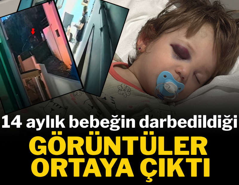 14 aylık bebeğin darbedildiği görüntüler ortaya çıktı