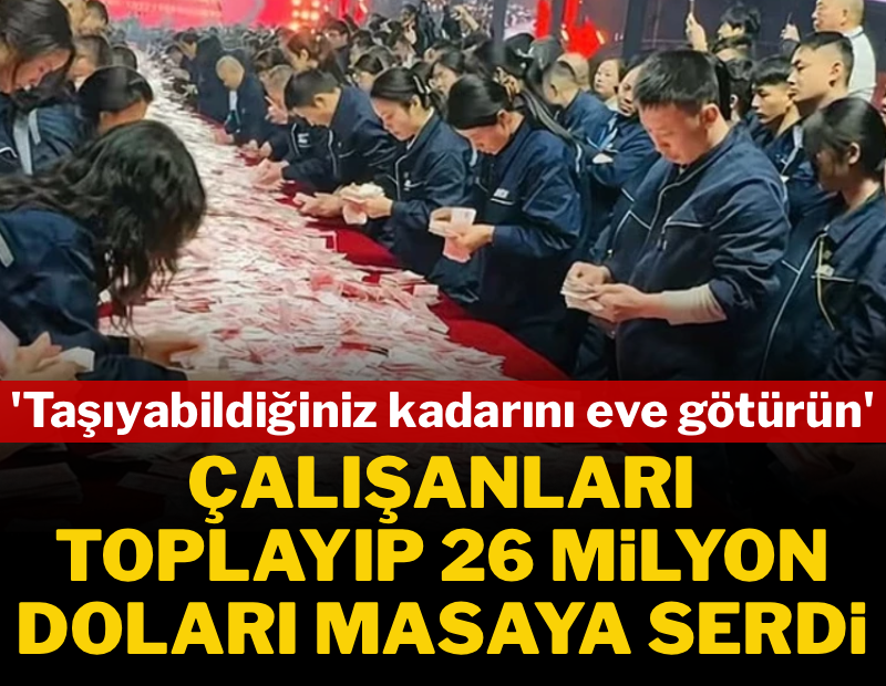 26 milyon doları masaya serip işçilerini çağırdı: 'Taşıyabildiğiniz kadarını evinize götürün' 