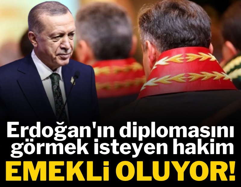 Erdoğan'ın diplomasını isteyen hakim emekli oluyor