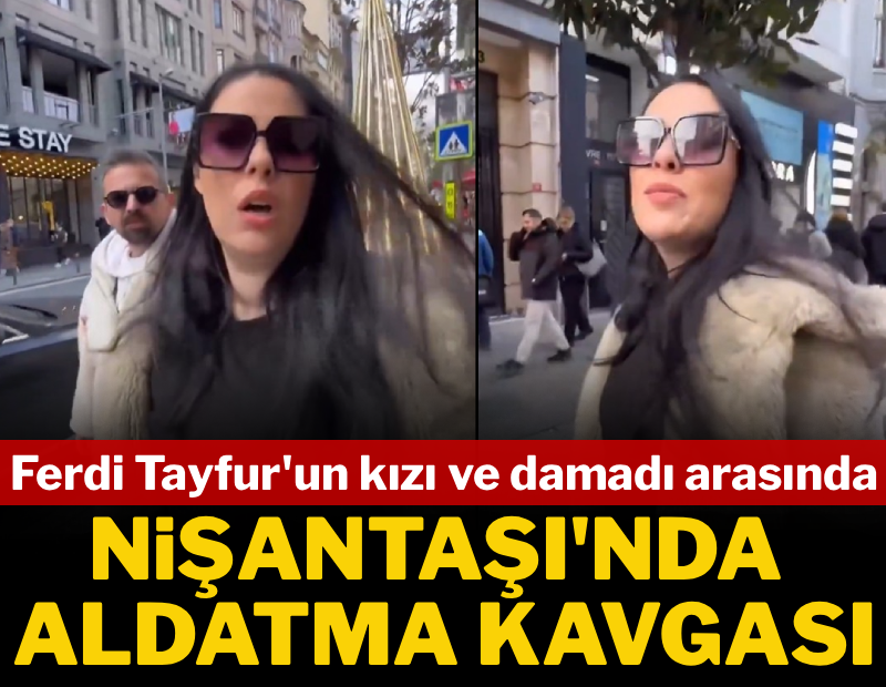 Ferdi Tayfur'ın kızı ve damadı arasında Nişantaşı'nda aldatma kavgası