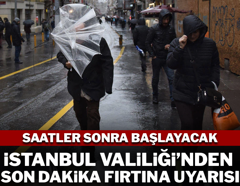 İstanbul Valiliği'nden son dakika fırtına uyarısı! Saatler sonra başlayacak