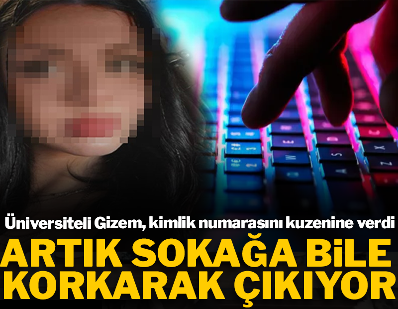 Tek kimlik iki farklı hayat! Üniversiteli Gizem, kuzeni yüzünden kabusu yaşıyor