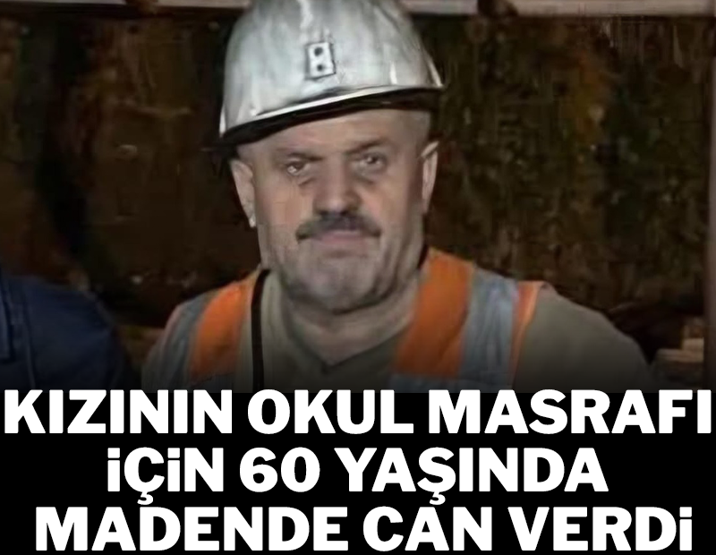 Göçükte ölen emekli madenci, kızının okul masrafları için çalışmaya devam ediyormuş