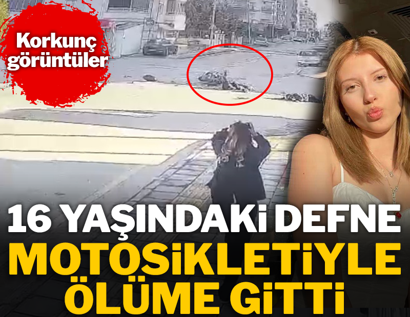 16 yaşındaki Defne kendi kullandığı motosikletle ölüme gitti
