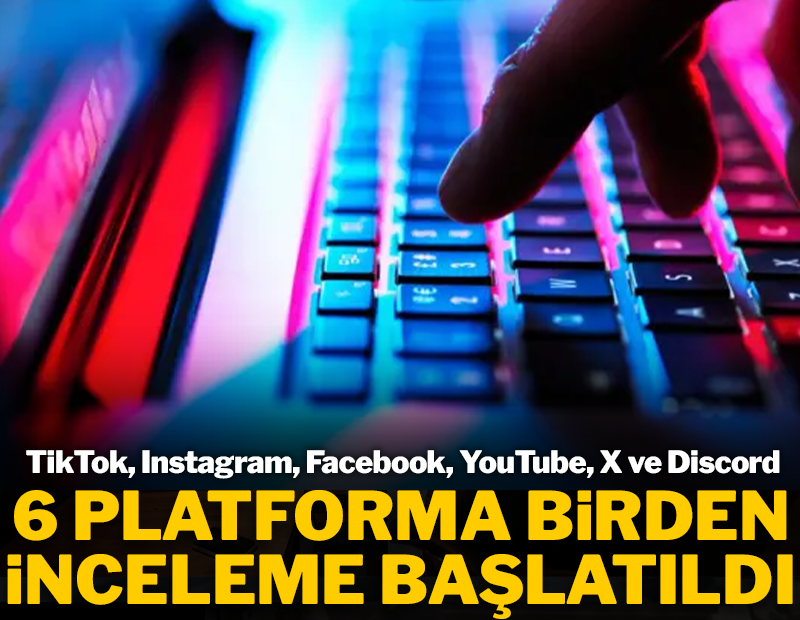 Son dakika... Facebook,  X, TikTok, Instagram ve YouTube dahil 6 platforma inceleme