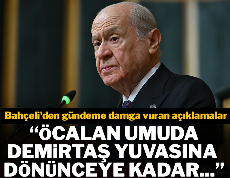 Bahçeli: 'Öcalan umuda, Ahmetler makama, Demirtaş yuvaya dönene kadar tavrımız net'
