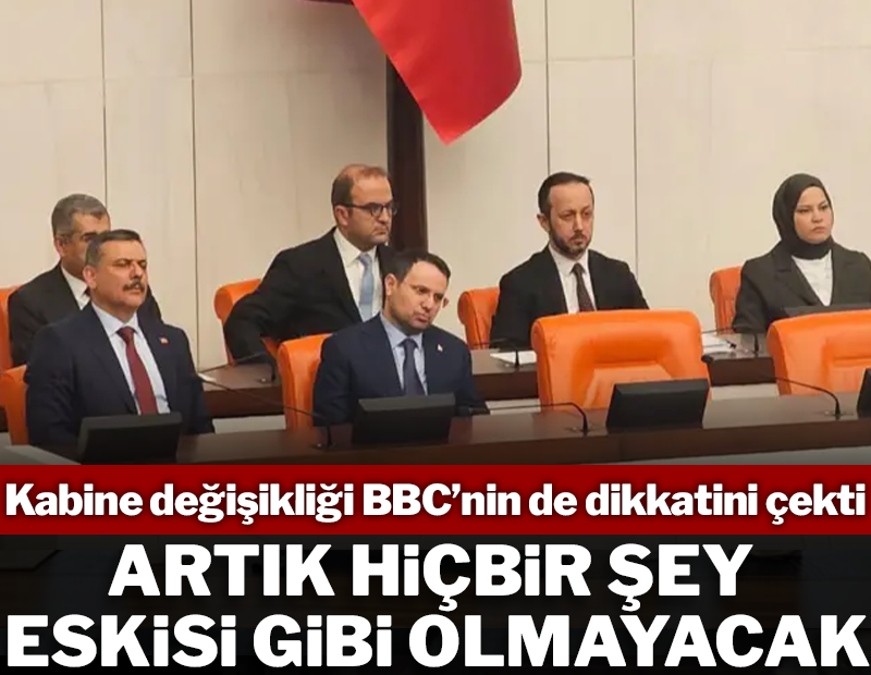 Kabine değişikliği BBC’nin de dikkatini çekti:  'Artık hiçbir şey eskisi gibi olmayacak'