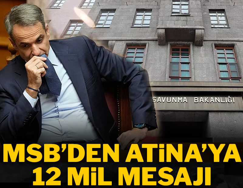 MSB’den Atina'ya 12 mil mesajı